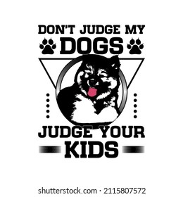 Don't judge my dogs, Dog Vector illustrations for t-shirt prints, posters and other uses