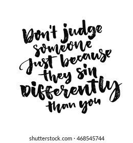 Don't judge someone just because they sin differently than you. Inspiration quote about judgemental. Vector typography inscription