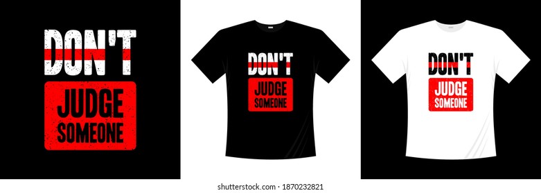 don't judge someone typography t-shirt design. Saying, phrase, quotes t shirt.