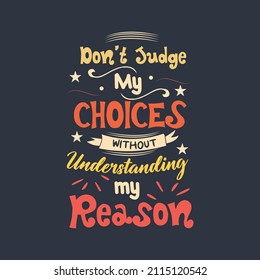 Don't Judge without understanding my reason typography t shirt design template