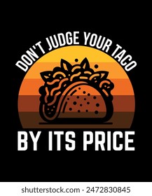 Don't Judge Your Taco By Its Price Tacos t shirt design