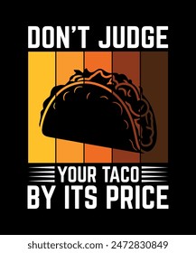 Don't Judge Your Taco By Its Price Tacos t shirt design