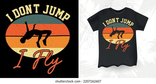 I Don't Jump I Fly Funny High Jump Retro Vintage High Jumping T-Shirt Design
