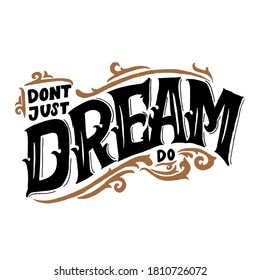 Don't just dream,do! Lettering brush calligraphy. Hand drawn vector lettering for poster. Inspiration graphic design. Hand written type. Simple vector sign.