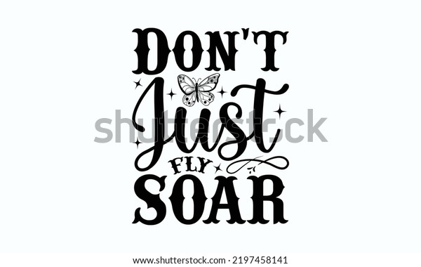 Dont Just Fly Soar Butterfly Svg Stock Vector Royalty Free 2197458141 Shutterstock 9060