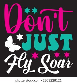 Don't Just Fly Soar T-shirt Design Vector File