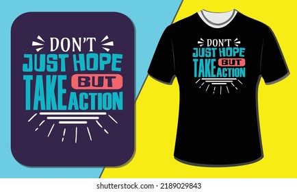 Don't just hope but take action, T shirt design