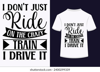 I Don't Just Ride On The Crazy Train I Drive It T-shirt Design . This is a editable file .