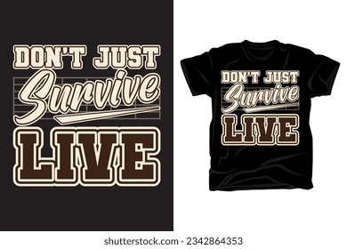 Don't just survive live typography t shirt design