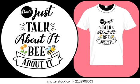 Don't just talk about it bee about it, funny bee quote isolated on white background. Honey bee hand drawn lettering. Honey love summer quote saying. Typography vector illustration for t shirt, card
