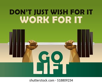 Don't Just Wish For It - Work For It - Go Lift - Gym Motivation