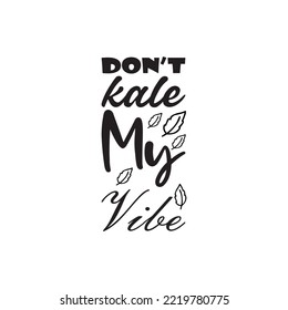 don't kale my vibe letter quote
