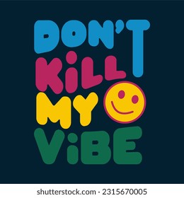 Don't kill my vibe typographic slogan for t shirt printing, tee graphic design.