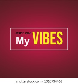 don't kill my vibes. Life quote with modern background vector illustration