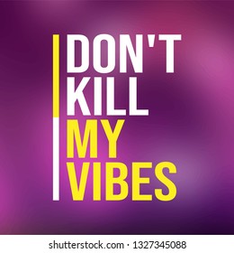 don't kill my vibes. Life quote with modern background vector illustration