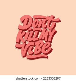 don't kill my vibe.vector illustration.decorative font isolated on pink background with falling shadows that create 3d effect.modern typography design perfect for t shirt,poster,etc