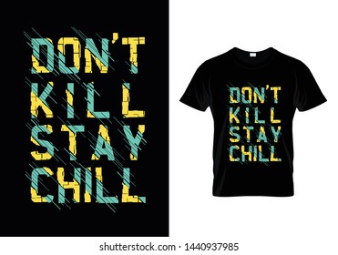 Don't Kill Stay Chill Typography T Shirt Design Vector