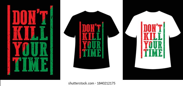 don't kill your time typography t-shirt design,t-shirt template