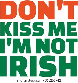 Don't kiss me I'm not irish saying