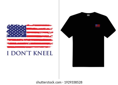 I Don't Kneel Custom T Shirt. Design for t shirt, . vector design illustration, it can use for label, logo, sign, poster, mug, cards sticker or printing for the t-shirt.