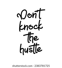 don't knock the hustle text on white background.