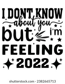 I Don't Know About You But I'm Feeling 22 Typography t- Shirt, Birthday Shirt, Eras Shirt,New Years Shirt,Svg Cut file,circuit,silhoutte svg