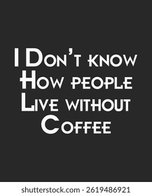 I don't know how people live without Coffee, typography, vector, eps