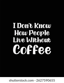 No sé cómo viven las Personas sin camiseta de café . eps 