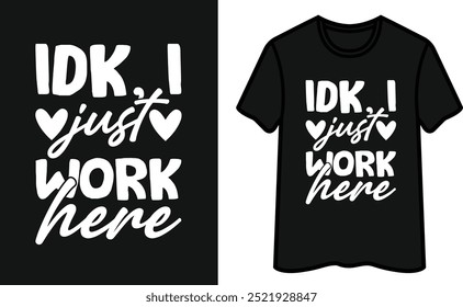 I Don't Know, I Just Work Here T-Shirt Design