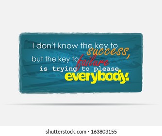 I don't know the key to success, but the key to failure is trying to please everybody. Motivational background. Typography poster. (EPS10 Vector)