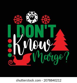 I Don't Know Margo, Holiday Party, Family Gift Christmas T shirt, Happy Holiday, Christmas Day Design