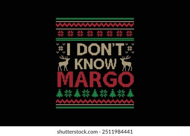 I don't know Margo, Ugly Christmas Sweater Sublimation Pattern T shirt design