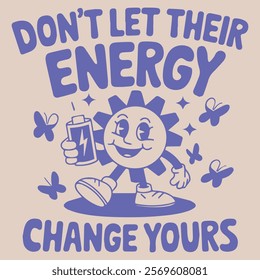 DON'T LATE THEIR ENERGY CHANGE YOURS 