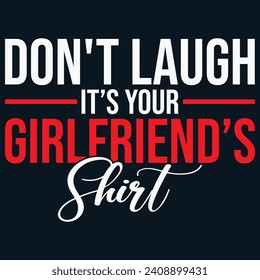Don't laugh it's your girlfriend's shirt, Motivational quotes Designs, Streetwear T-shirt Designs Artwork Set, Graffiti Vector Collection for Apparel and Clothing Print.