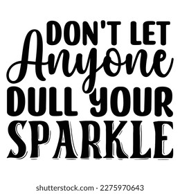 Don't Let Anyone Dull Your Sparkle T shirt design Vector File