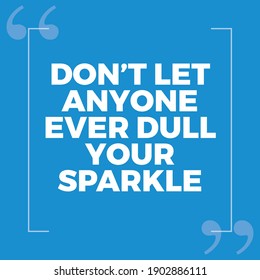 Don't Let Anyone Ever Dull Your Sparkle