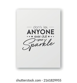 Dont Let Anyone Ever Dull Your Sparkle. Vector Typographic Quote on White Paper Card, Poster. Gemstone, Diamond, Sparkle, Jewerly Concept. Motivational Inspirational Poster, Typography, Lettering