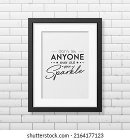 Dont Let Anyone Ever Dull Your Sparkle. Vector Typographic Quote with Black Frame on Brick Wall. Gemstone, Diamond, Sparkle, Jewerly Concept. Motivational Inspirational Poster, Typography, Lettering