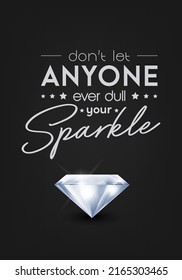 Dont Let Anyone Ever Dull Your Sparkle. Vector Typographic Quote on Black with Realistic Shining Diamond. Gemstone, Diamond, Sparkle, Jewerly Concept. Motivational Inspirational Poster, Typography