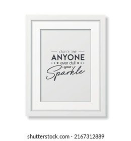 Dont Let Anyone Ever Dull Your Sparkle. Vector Typographic Quote with White Frame Isolated. Gemstone, Diamond, Sparkle, Jewerly Concept. Motivational Inspirational Poster, Typography, Lettering