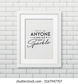 Dont Let Anyone Ever Dull Your Sparkle. Vector Typographic Quote with White Frame on Brick Wall. Gemstone, Diamond, Sparkle, Jewerly Concept. Motivational Inspirational Poster, Typography, Lettering