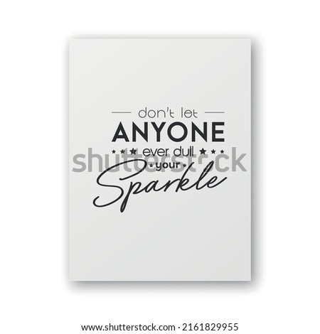 Dont Let Anyone Ever Dull Your Sparkle. Vector Typographic Quote on White Paper Card, Poster. Gemstone, Diamond, Sparkle, Jewerly Concept. Motivational Inspirational Poster, Typography, Lettering