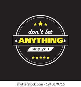 don't let anything stop you -  text-based t-shirt