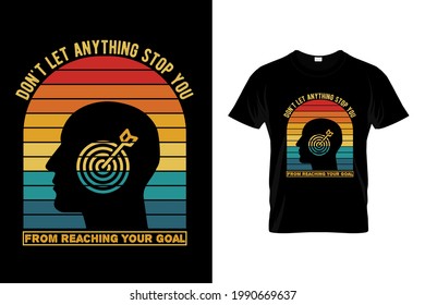 Don't let anything stop you from reaching your goal t shirt design, Motivational T shirt design