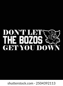Don't let the bozos get you down