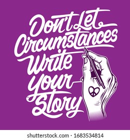 Don't let circumstances write your story made in vector format, You can use  this design in print on t-shirts, hoodie, mugs, posters, stickers, pillows or other media