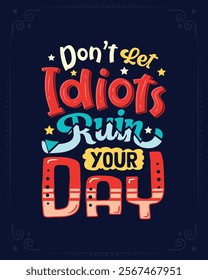 Don't let idiots ruin your day typography motivational t shirt