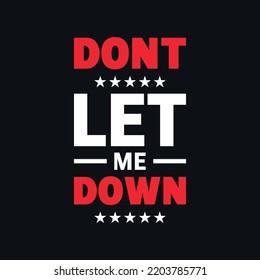 Don't let me down motivational typography quotes vector t shirt design