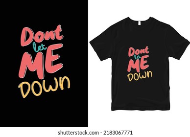 Dont let me down stylish and  perfect typography t shirt Design svg
