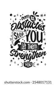 Don't Let Obstacles Stop You, Lettering quotes motivation for life and happiness